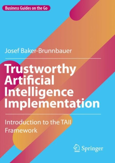 Book cover of: Trustworthy Artificial Intelligence Implementation. By: Josef Baker-Brunnbauer