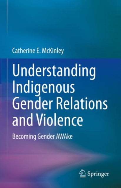 Book cover of: Understanding Indigenous Gender Relations and Violence. By: Catherine E. McKinley