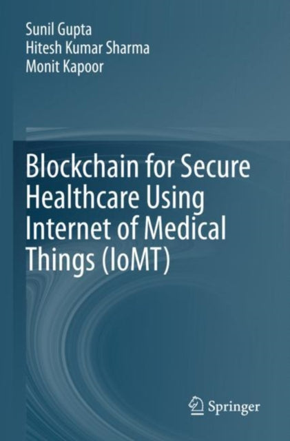 Book cover of: Blockchain for Secure Healthcare Using Internet of Medical Things (IoMT). By: Sunil Gupta