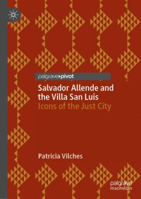 Book cover of: Salvador Allende and the Villa San Luis. By: Patricia Vilches