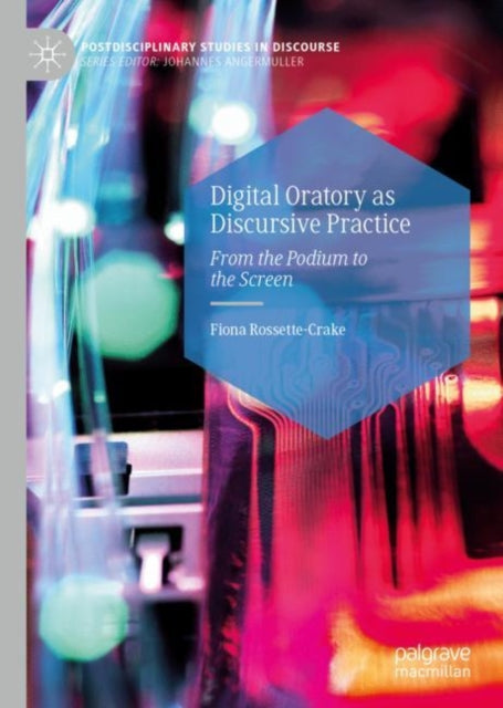 Book cover of: Digital Oratory as Discursive Practice. By: Fiona Rossette-Crake