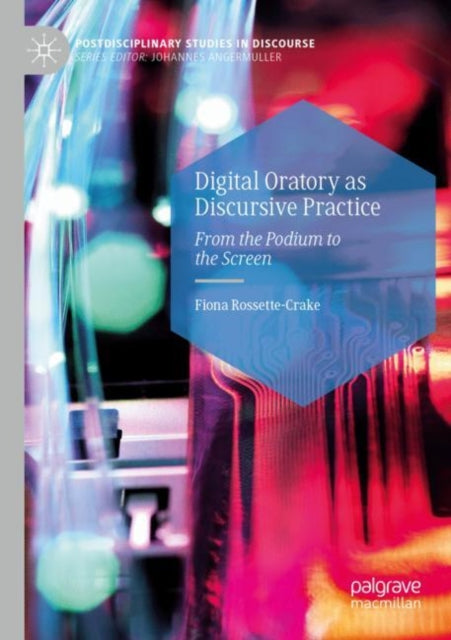 Book cover of: Digital Oratory as Discursive Practice. By: Fiona Rossette-Crake