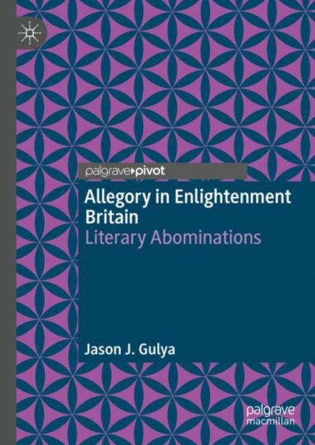 Book cover of: Allegory in Enlightenment Britain. By: Jason J. Gulya
