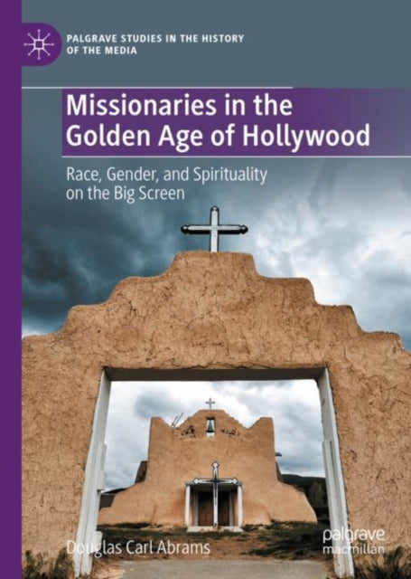 Book cover of: Missionaries in the Golden Age of Hollywood. By: Douglas Carl Abrams
