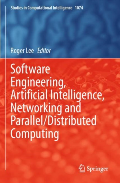 Book cover of: Software Engineering, Artificial Intelligence, Networking and Parallel/Distributed Computing. By: Roger Lee
