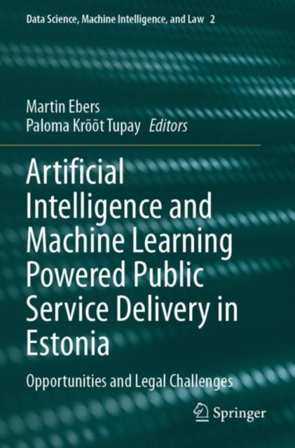 Book cover of: Artificial Intelligence and Machine Learning Powered Public Service Delivery in Estonia. By: Martin Ebers