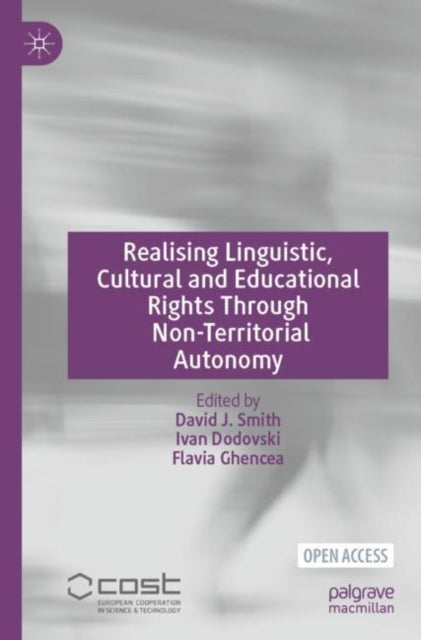 Book cover of: Realising Linguistic, Cultural and Educational Rights Through Non-Territorial Autonomy. By: David J. Smith