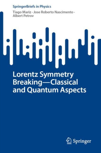 Book cover of: Lorentz Symmetry Breaking—Classical and Quantum Aspects. By: Tiago Mariz