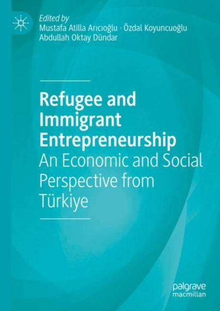 Book cover of: Refugee and Immigrant Entrepreneurship. By: Mustafa Atilla Arıcıoğlu