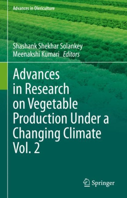 Book cover of: Advances in Research on Vegetable Production Under a Changing Climate Vol. 2. By: Shashank Shekhar Solankey