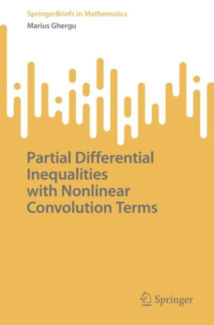 Book cover of: Partial Differential Inequalities with Nonlinear Convolution Terms. By: Marius Ghergu