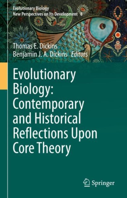 Book cover of: Evolutionary Biology: Contemporary and Historical Reflections Upon Core Theory. By: Thomas E. Dickins
