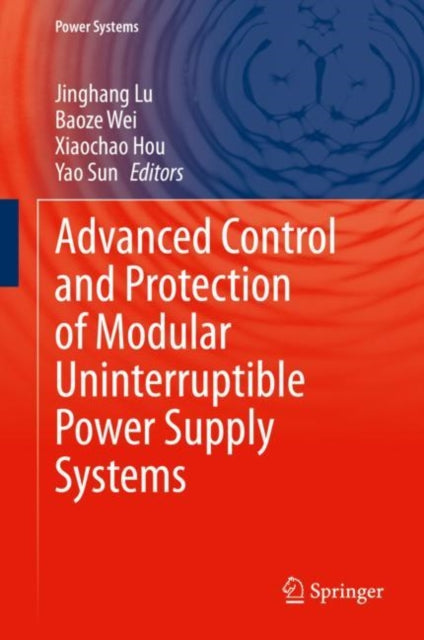 Book cover of: Advanced Control and Protection of Modular Uninterruptible Power Supply Systems. By: Jinghang Lu