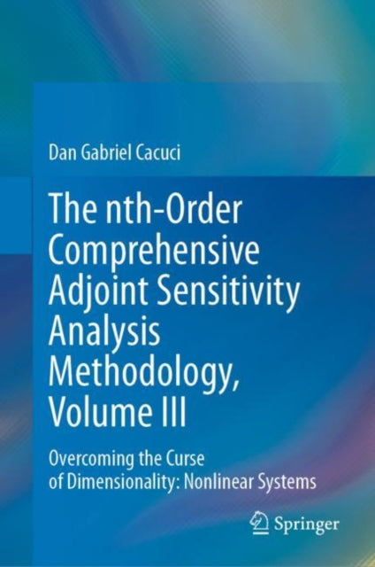 Book cover of: nth-Order Comprehensive Adjoint Sensitivity Analysis Methodology, Volume III. By: Dan Gabriel Cacuci