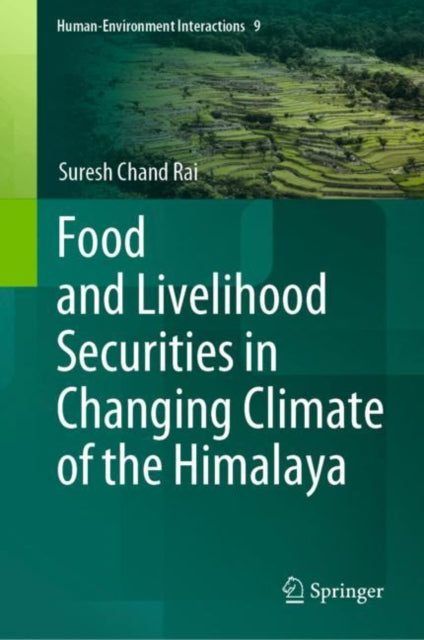 Book cover of: Food and Livelihood Securities in Changing Climate of the Himalaya. By: Suresh Chand Rai
