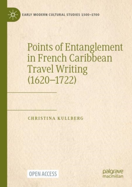 Book cover of: Points of Entanglement in French Caribbean Travel Writing (1620-1722). By: Christina Kullberg