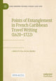 Book cover of: Points of Entanglement in French Caribbean Travel Writing (1620-1722). By: Christina Kullberg