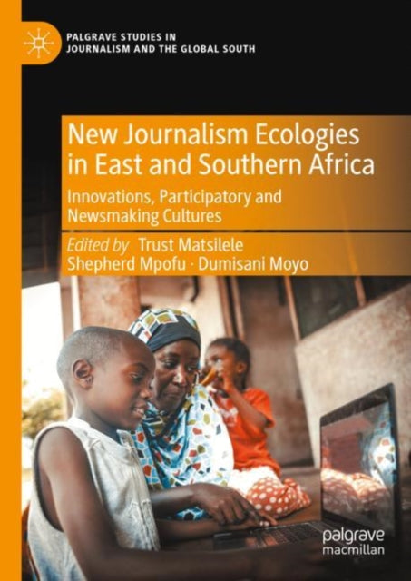 Book cover of: New Journalism Ecologies in East and Southern Africa. By: Trust Matsilele