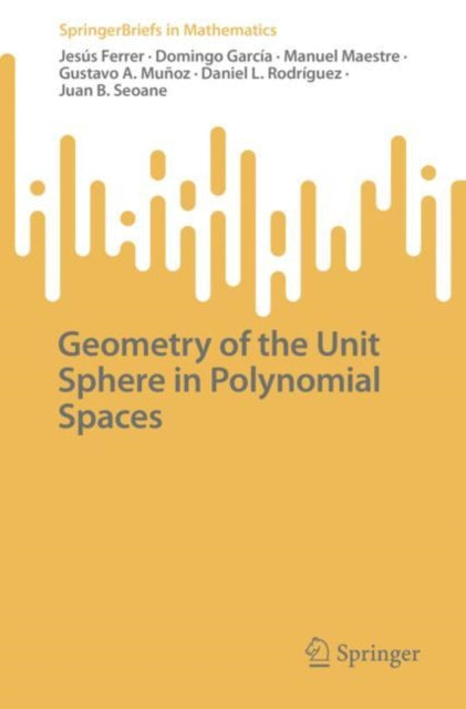 Book cover of: Geometry of the Unit Sphere in Polynomial Spaces. By: Jesús Ferrer