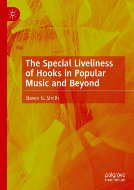 Book cover of: Special Liveliness of Hooks in Popular Music and Beyond. By: Steven G. Smith