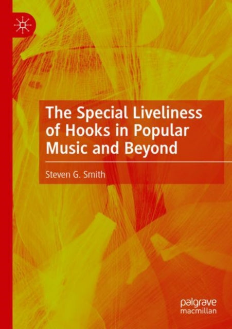 Book cover of: Special Liveliness of Hooks in Popular Music and Beyond. By: Steven G. Smith