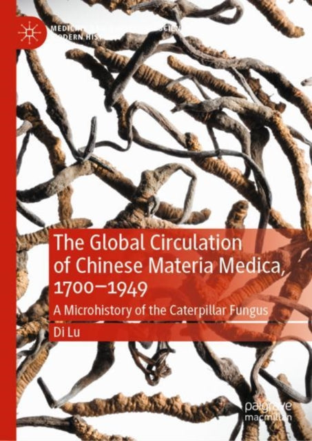 Book cover of: Global Circulation of Chinese Materia Medica, 1700–1949. By: Di Lu