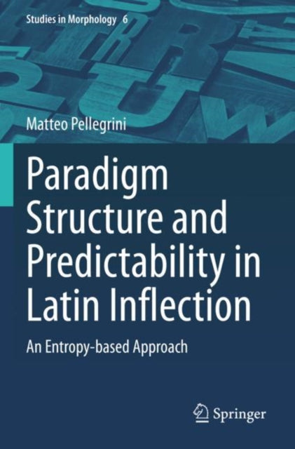 Book cover of: Paradigm Structure and Predictability in Latin Inflection. By: Matteo Pellegrini