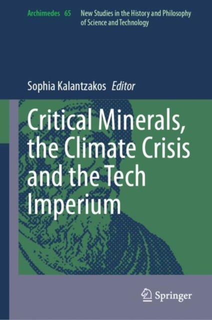 Book cover of: Critical Minerals, the Climate Crisis and the Tech Imperium. By: Sophia Kalantzakos