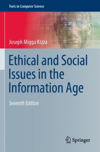 Book cover of: Ethical and Social Issues in the Information Age. By: Joseph Migga Kizza