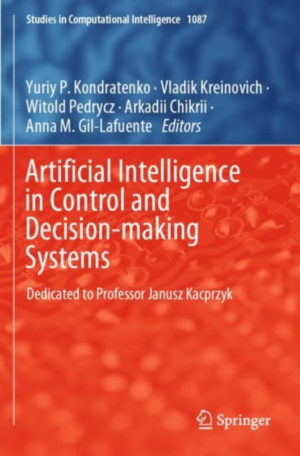 Book cover of: Artificial Intelligence in Control and Decision-making Systems. By: Yuriy P. Kondratenko