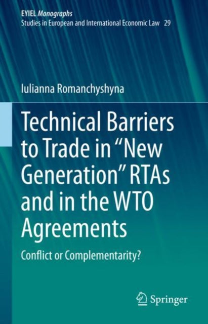 Book cover of: Technical Barriers to Trade in “New Generation” RTAs and in the WTO Agreements. By: Iulianna Romanchyshyna