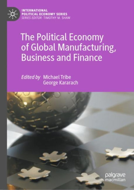 Book cover of: Political Economy of Global Manufacturing, Business and Finance. By: Michael Andrew Tribe