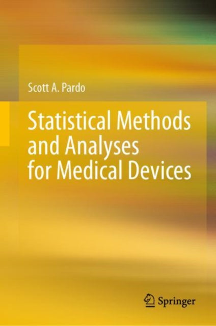 Book cover of: Statistical Methods and Analyses for Medical Devices. By: Scott A. Pardo