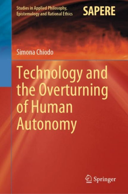 Book cover of: Technology and the Overturning of Human Autonomy. By: Simona Chiodo