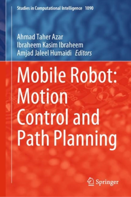 Book cover of: Mobile Robot: Motion Control and Path Planning. By: Ahmad Taher Azar