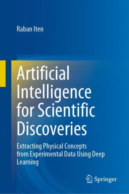 Book cover of: Artificial Intelligence for Scientific Discoveries. By: Raban Iten