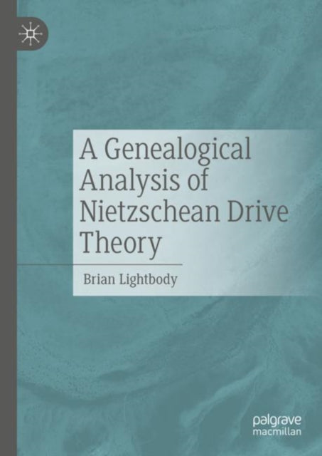 Book cover of: Genealogical Analysis of Nietzschean Drive Theory. By: Brian Lightbody