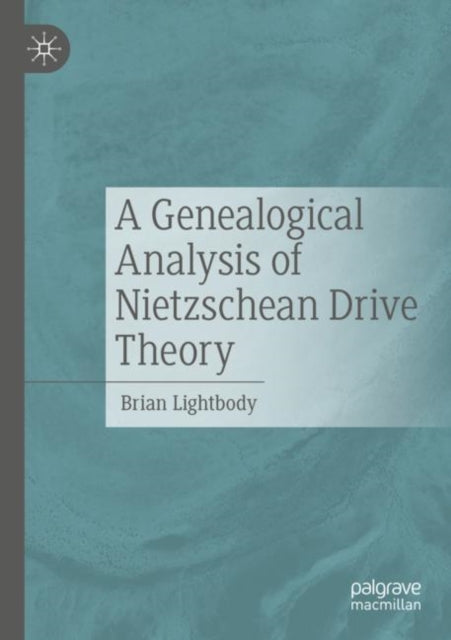 Book cover of: Genealogical Analysis of Nietzschean Drive Theory. By: Brian Lightbody