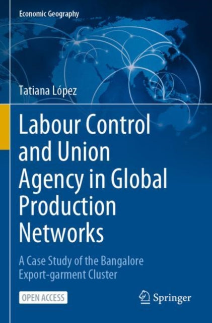Book cover of: Labour Control and Union Agency in Global Production Networks. By: Tatiana Lopez