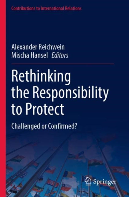 Book cover of: Rethinking the Responsibility to Protect. By: Alexander Reichwein