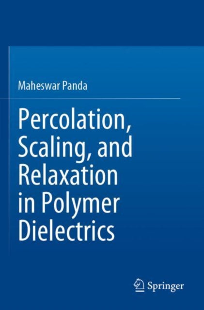 Book cover of: Percolation, Scaling, and Relaxation in Polymer Dielectrics. By: Maheswar Panda