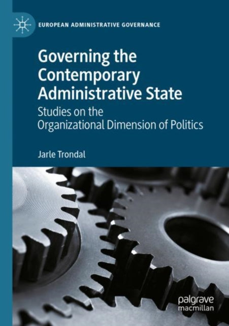 Book cover of: Governing the Contemporary Administrative State. By: Jarle Trondal
