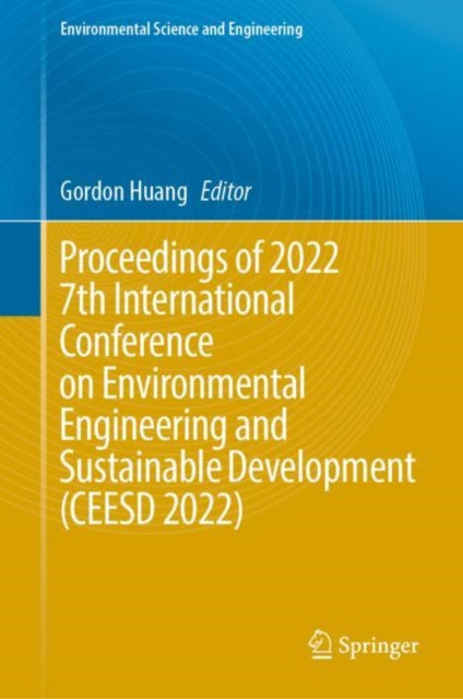 Book cover of: Proceedings of 2022 7th International Conference on Environmental Engineering and Sustainable Development (CEESD 2022). By: Gordon Huang