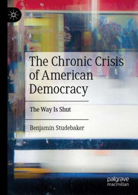 Book cover of: Chronic Crisis of American Democracy. By: Benjamin Studebaker
