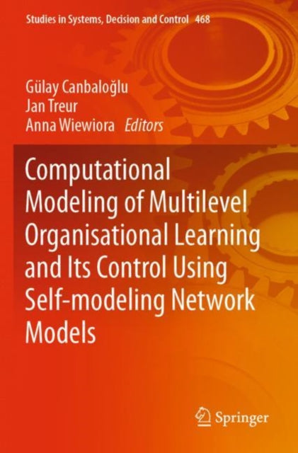 Book cover of: Computational Modeling of Multilevel Organisational Learning and Its Control Using Self-modeling Network Models. By: Gülay Canbaloğlu
