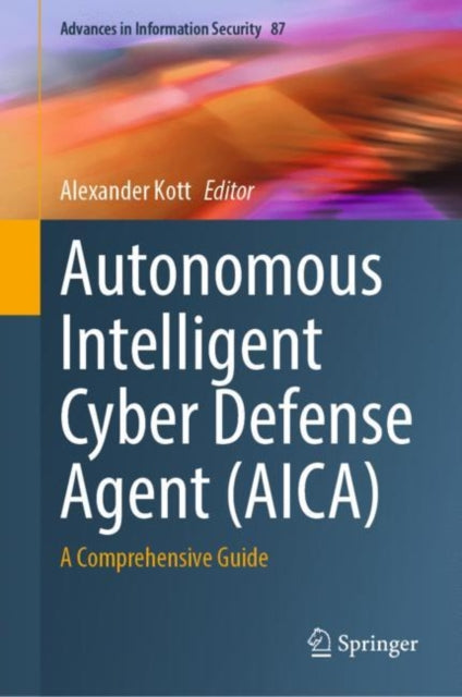 Book cover of: Autonomous Intelligent Cyber Defense Agent (AICA). By: Alexander Kott