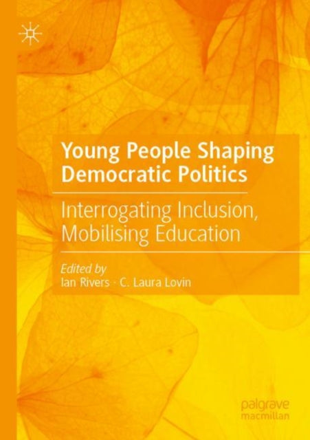 Book cover of: Young People Shaping Democratic Politics. By: Ian Rivers