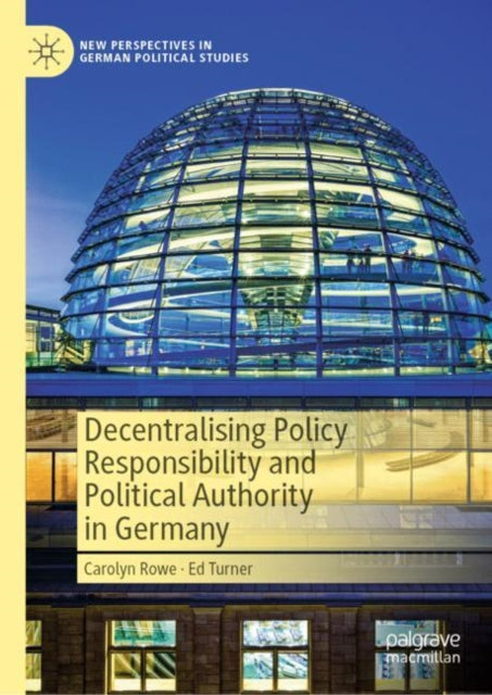 Book cover of: Decentralising Policy Responsibility and Political Authority in Germany. By: Carolyn Rowe