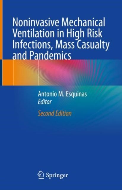 Book cover of: Noninvasive Mechanical Ventilation in High Risk Infections, Mass Casualty and Pandemics. By: Antonio M. Esquinas