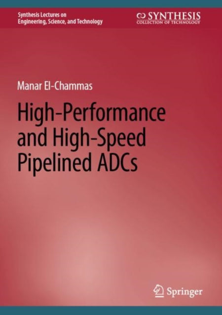 Book cover of: High-Performance and High-Speed Pipelined ADCs. By: Manar El-Chammas